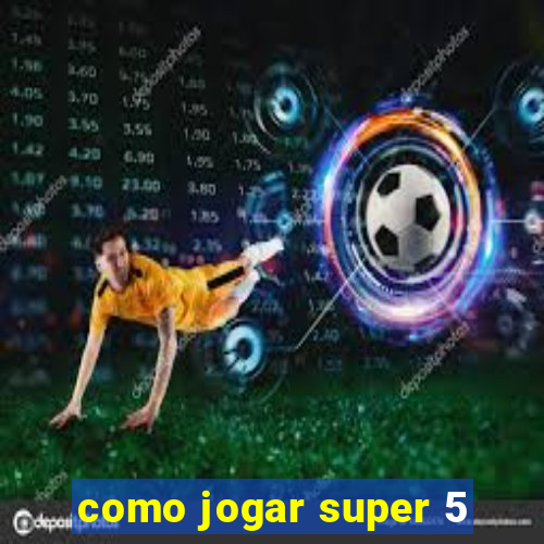 como jogar super 5